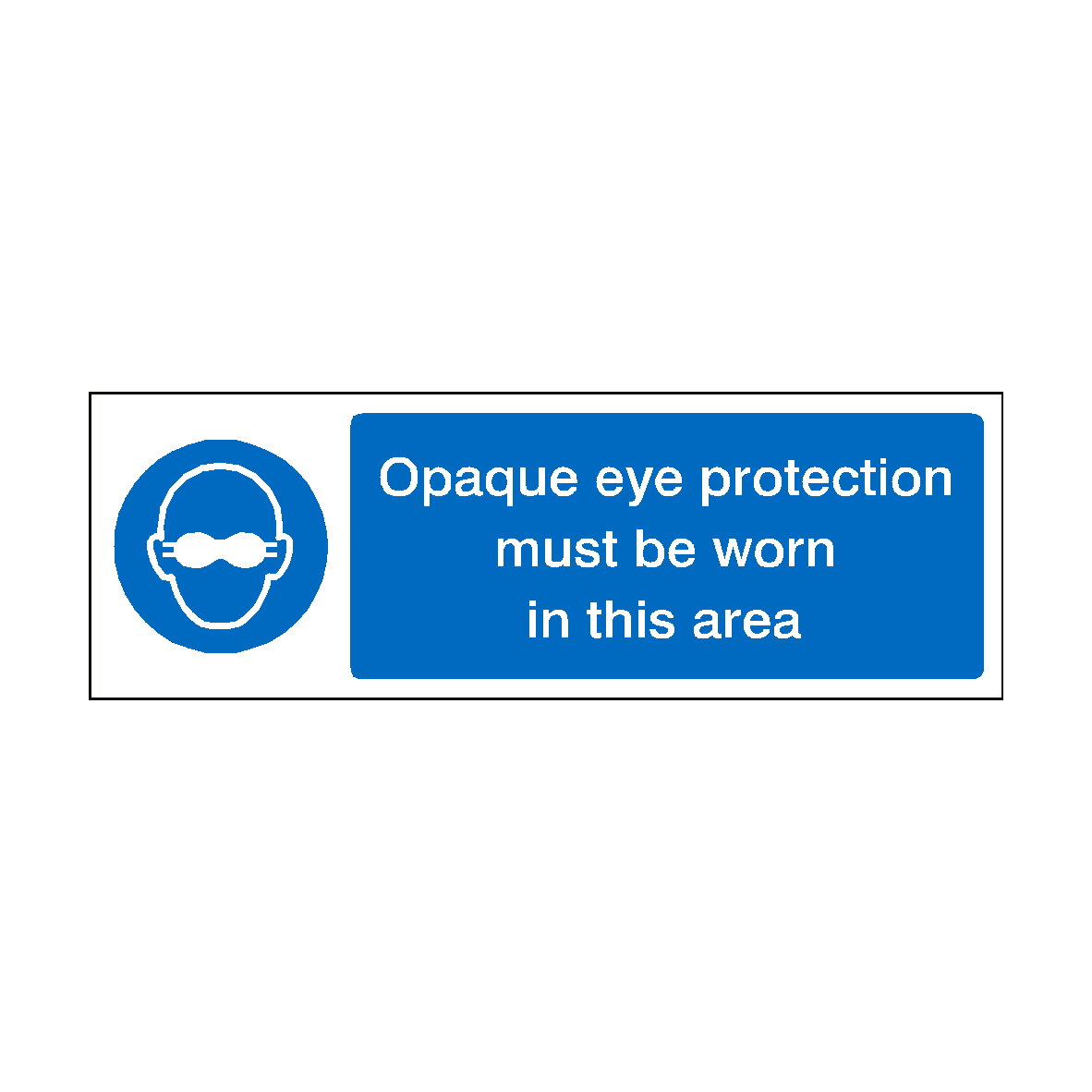 Opaque Eye Protection Must Be Worn In This Area Sign Safety Uk 3473