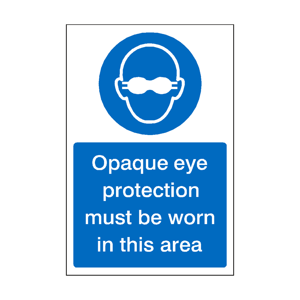 Opaque Eye Protection Must Be Worn In This Area Sign | Safety-Label.co.uk