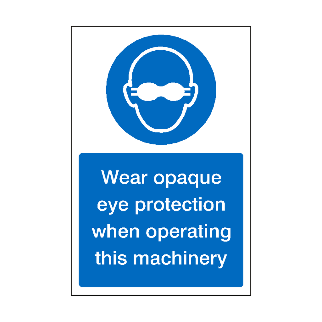 Wear Opaque Eye Protection When Operating Machinery Sign | Safety-Label.co.uk