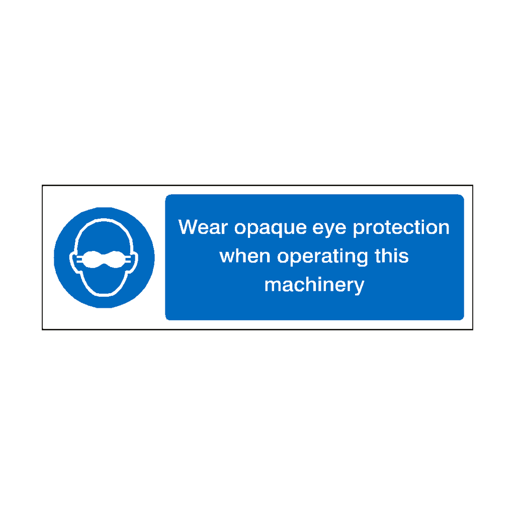 Wear Opaque Eye Protection When Operating Machinery Sign | Safety-Label.co.uk