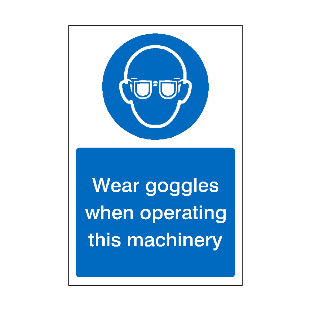 Wear Goggles When Operating Machinery Sign | Safety-Label.co.uk